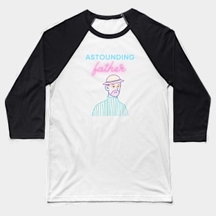 astounding father Baseball T-Shirt